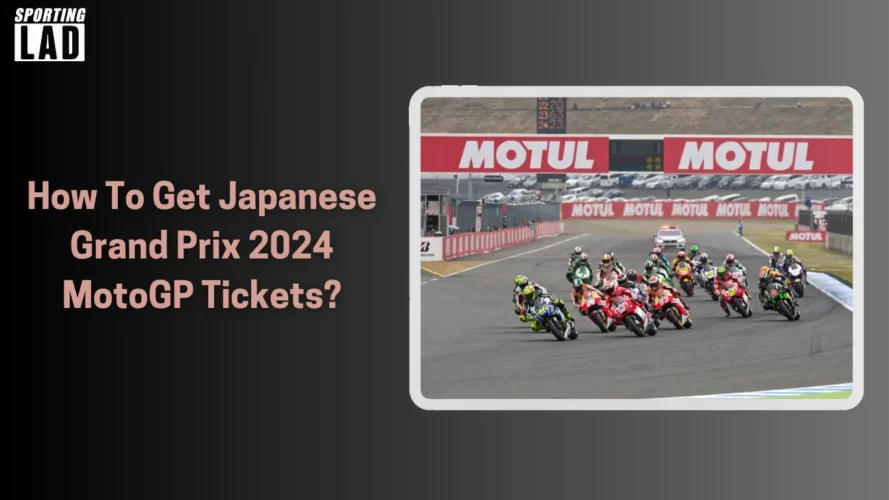 How To Get Japanese Grand Prix 2024 MotoGP Tickets? sportinglad